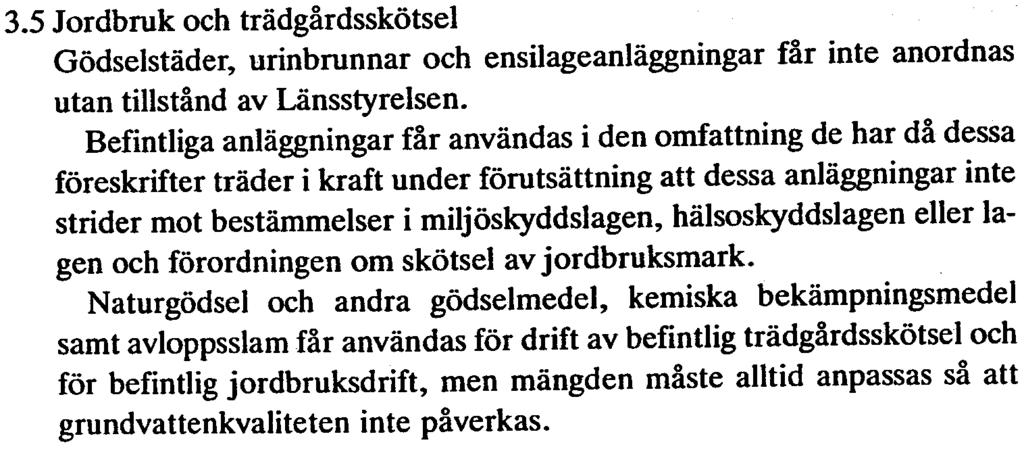 5 Jordbruk och trädgårdsskötsel Gödselstäder, urinbrunnar och ensilageanläggningar får inte anordnas utan tillstånd av Länsstyrelsen.