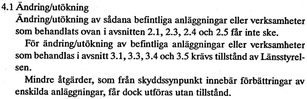 Sprängning eller större schaktnings- och fyllningsarbeten får inte ske utan tillstånd av Lärtsstyrelsen. 3.7 Markvärme Jord- och bergvärmeanläggningar får inte anläggas utan Länsstyrelsens tillstånd.