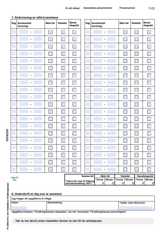 Tidsredovisning Assistansersättning FK3059 Anordnaren fyller i sida 1, och assistenten fyller i sida 2 Den