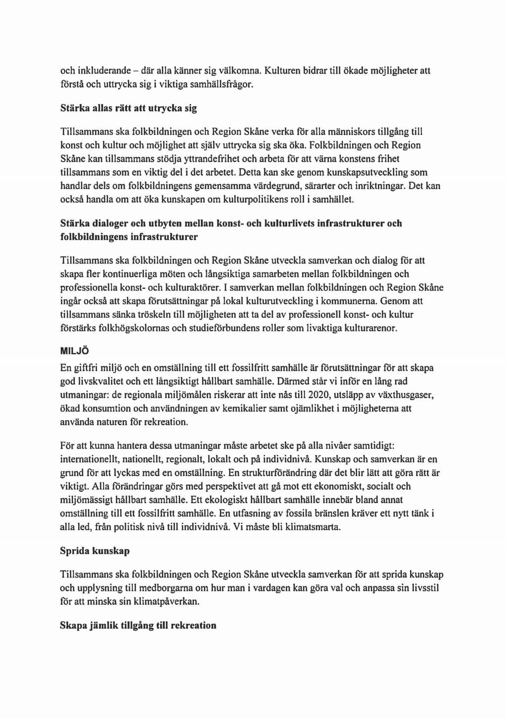 och inkluderande - där alla känner sig välkomna. Kulturen bidrar till ökade möjligheter att förstå och uttrycka sig i viktiga samhällsfrågor.