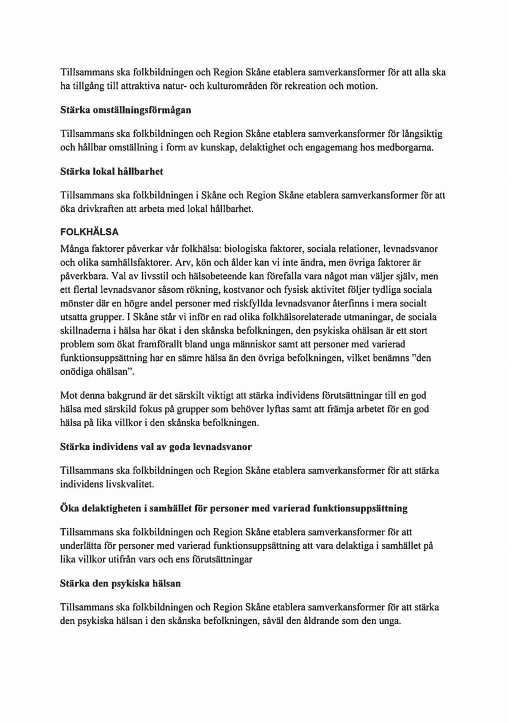 Tillsammans ska folkbildningen och Region Skåne etablera samverkansformer för att alla ska ha tillgång till attraktiva natur- och kulturområden för rekreation och motion.