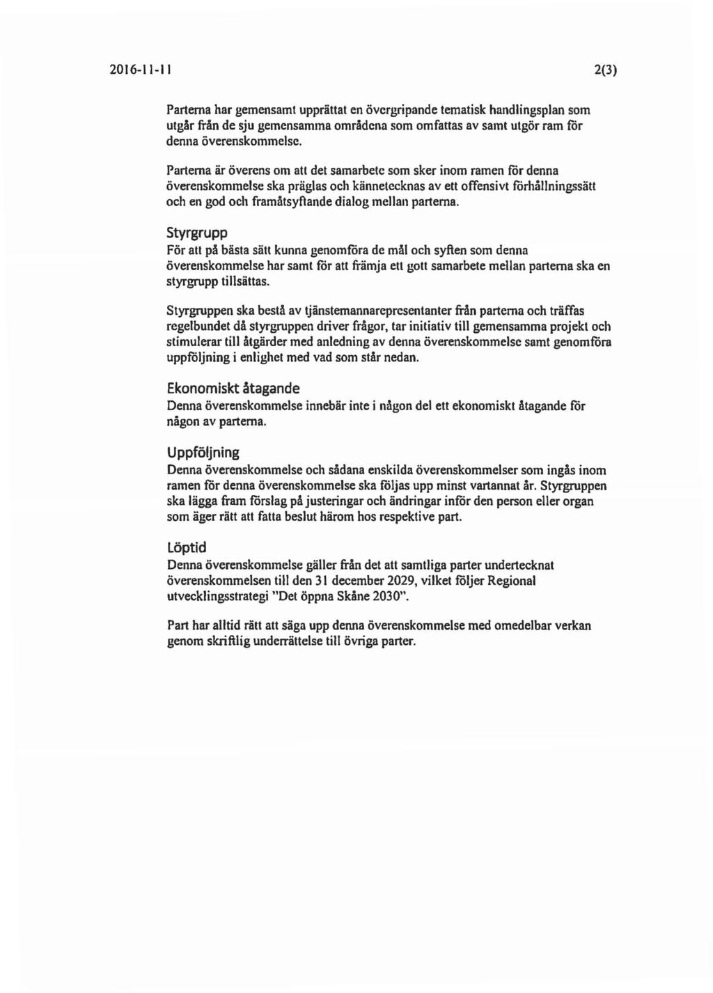 2016-11-11 2(3) Parterna har gemensamt upprättat en övergripande tematisk handlingsplan som utgår från de sju gemensamma områdena som omfattas av samt utgör ram för denna överenskommelse.