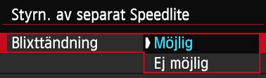 Mer information om funktionerna för Speedlite finns i användarhandboken till Speedlite. 1 2 Välj [Styrn. av separat Speedlite]. Välj [Styrn. av separat Speedlite] på fliken [z2] och tryck på <0>.