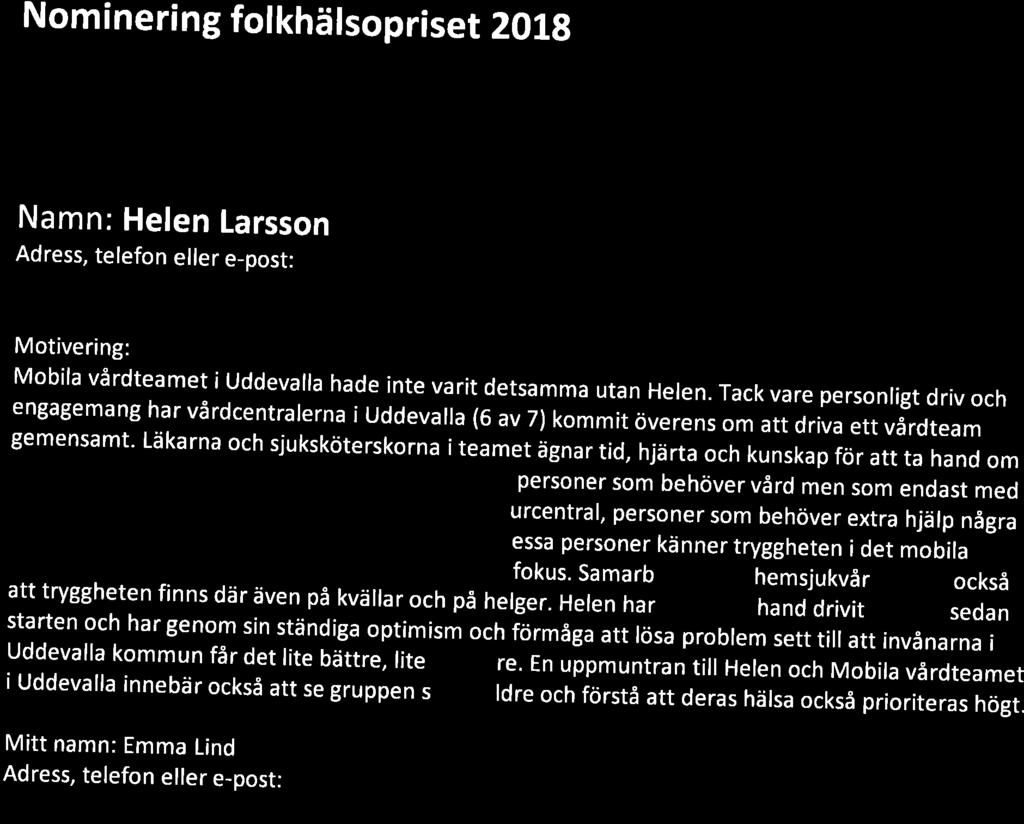Nominering folkhälsopriset 21tg Internt i kommunen Namn: Helen Larsson helen. ms. la rsson @vgregion.se Mobila vårdteamet i Uddevalla hade inte varit detsamma utan Helen.