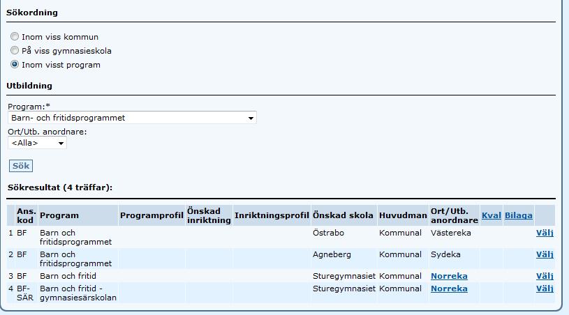 På viss gymnasieskola Nu kommer följande upp om denna sökordning är vald; Här är Skola, Ort/Utb.anordnare obligatoriskt (*).