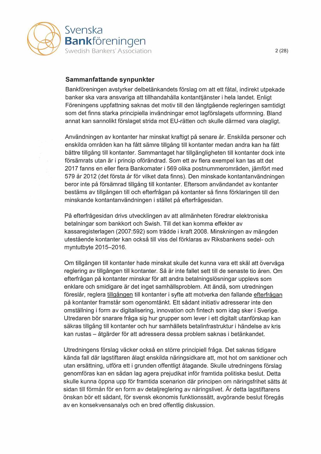 2 (28) Sammanfattande synpunkter avstyrker delbetänkandets förslag om att ett fåtal, indirekt utpekade banker ska vara ansvariga att tillhandahålla kontanttjänster i hela landet.