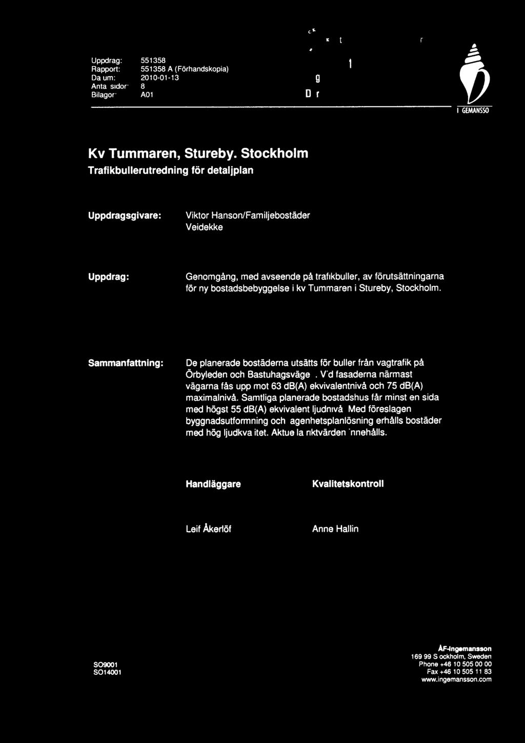 ctac, e. StadsbyggnadsUntum Uppdrag: 551358 Rapport: 551358 A (Förhandskopia) n Inkom 2010-01- 19 Datum: 2010-01-13 Reg. Antal sidor: 8 4 :IlU Bilagor: A01 Dnr: _Iii IM 4,-;'-/ _.