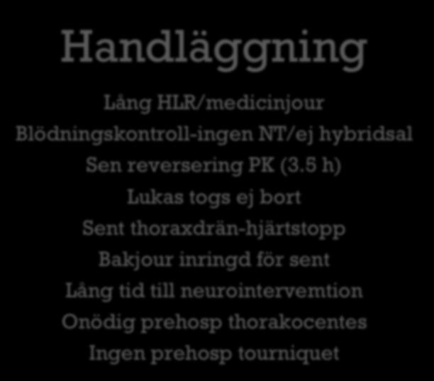 Handläggning Lång HLR/medicinjour Blödningskontroll-ingen NT/ej hybridsal Sen reversering PK (3.