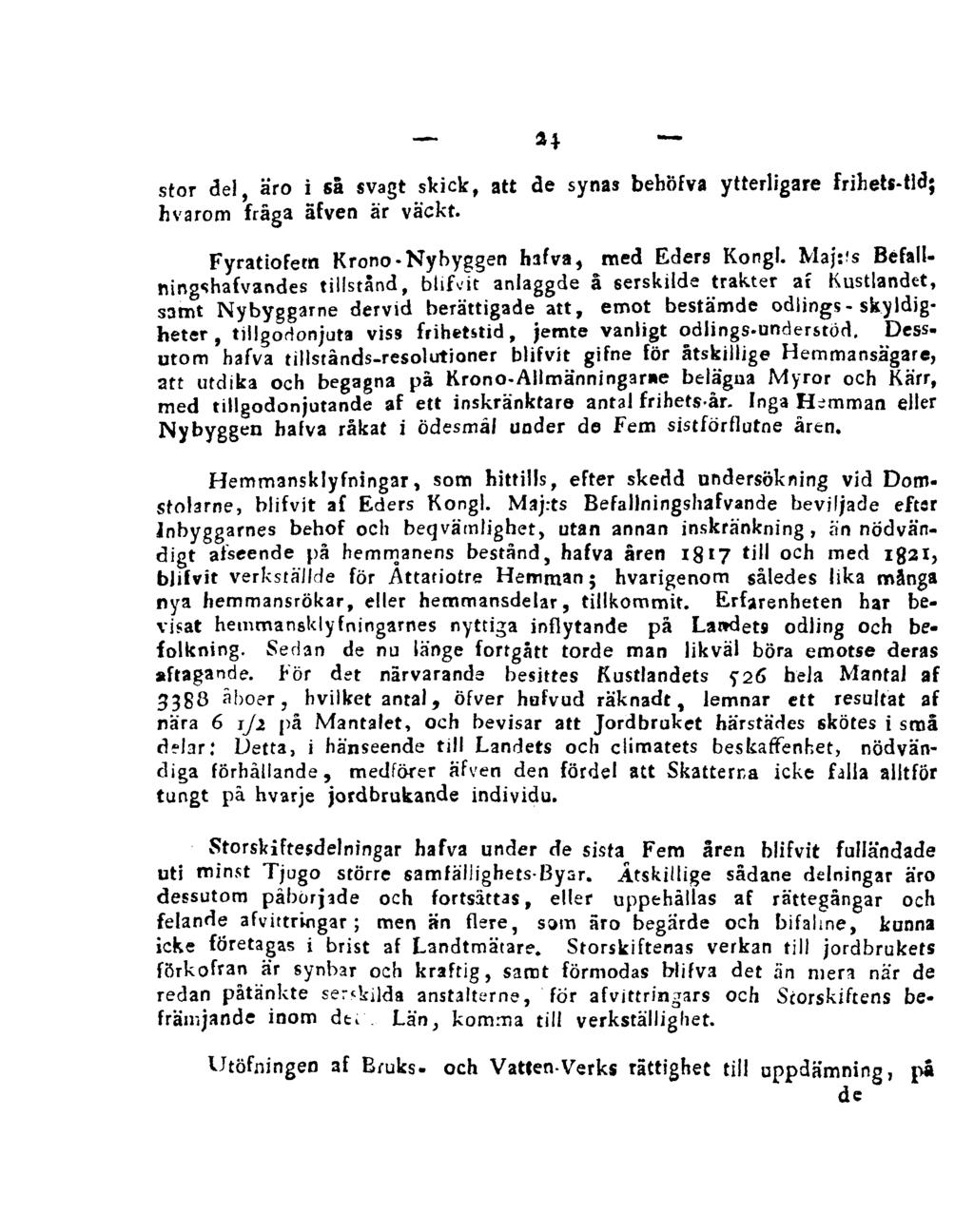 24 stor del, äro i så svagt skick, att de synas behöfva ytterligare frihets-tid; hvarom fråga äfven är väckt. Fyratiofetn Krono- Nybyggen hafva, med Eders Kongl.