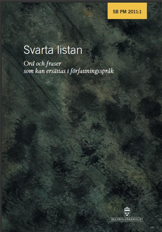 Tilltal & språk Regeringskansliets svarta lista Svarta listan har varit ett viktigt redskap i arbetet med att modernisera ord och fraser i författningarna allt sedan den gavs ut första gången 1988