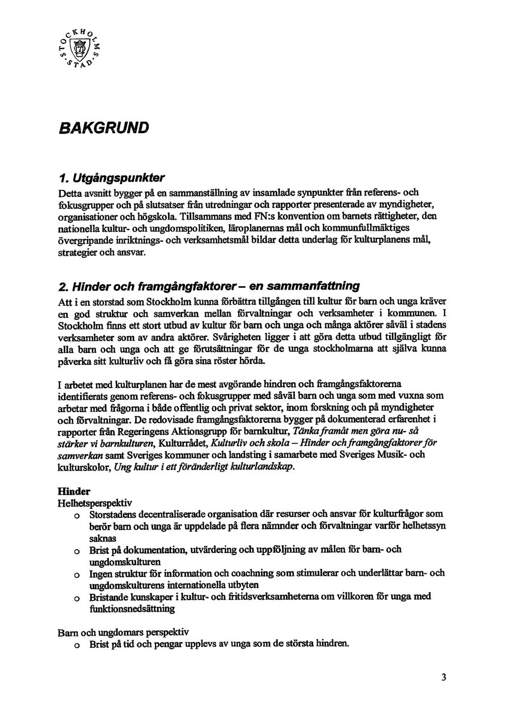 ffä* BAKGRUND Detta avsnitt bygger på en sammanställning av insamlade synpunkter från referens- och fokusgrupper och på slutsatser från utredningar och rapporter presenterade av myndigheter,