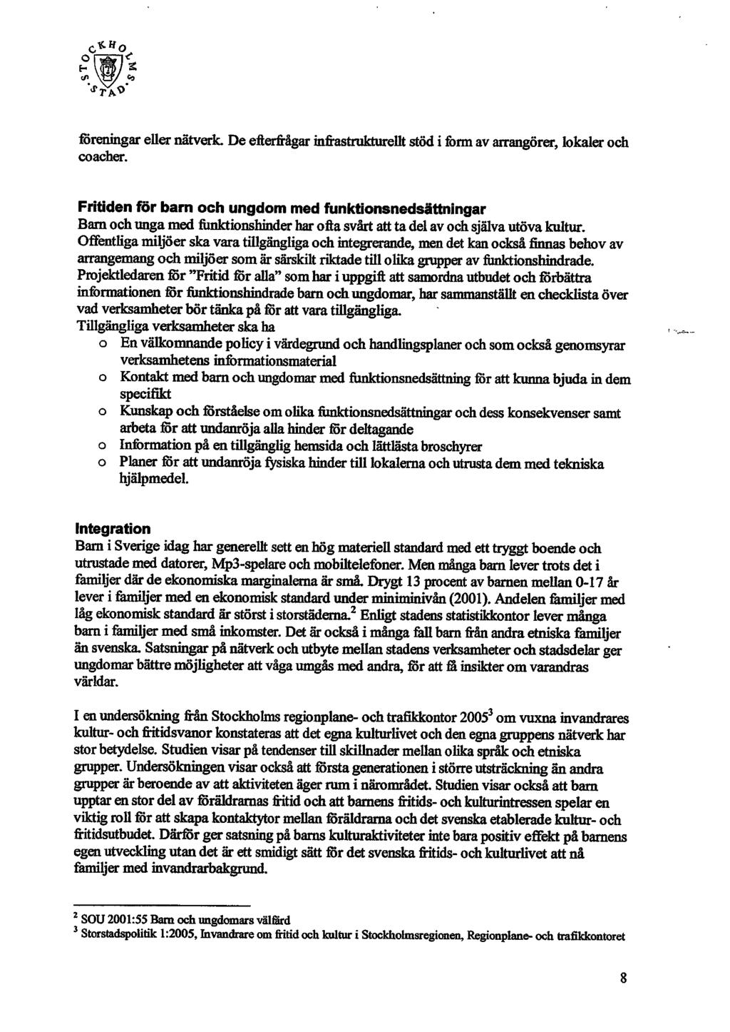 föreningar eller nätverk. De efterfrågar infrastrukturellt stöd i form av arrangörer, lokaler och coacher.