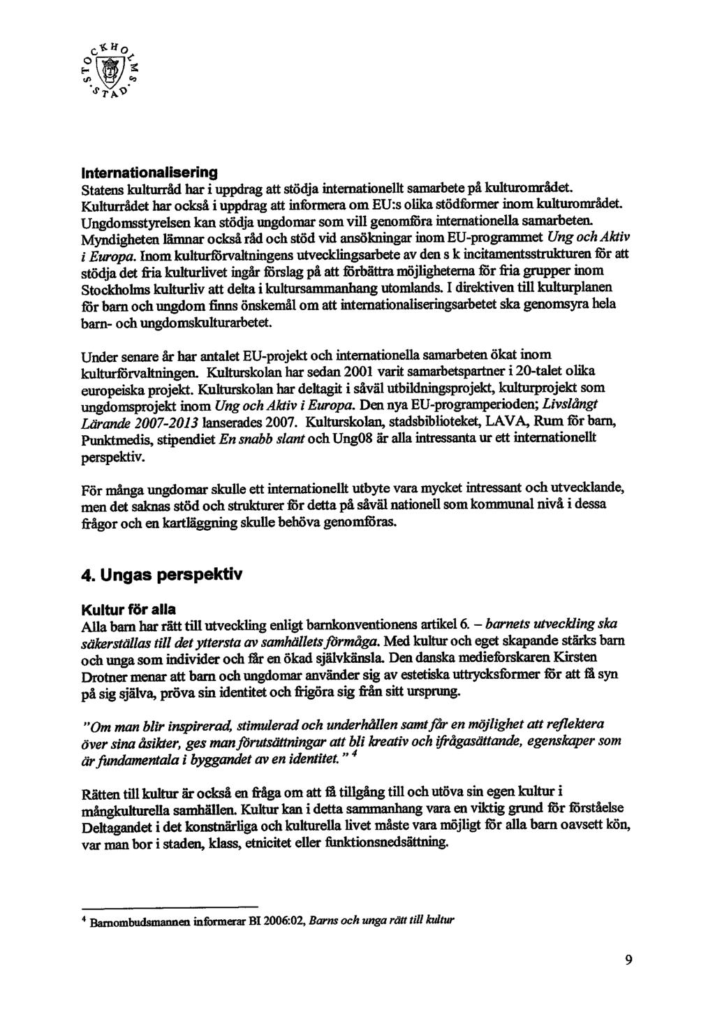 ff\9 Internationalisering Statens kulturråd har i uppdrag att stödja internationellt samarbete på kulturområdet.