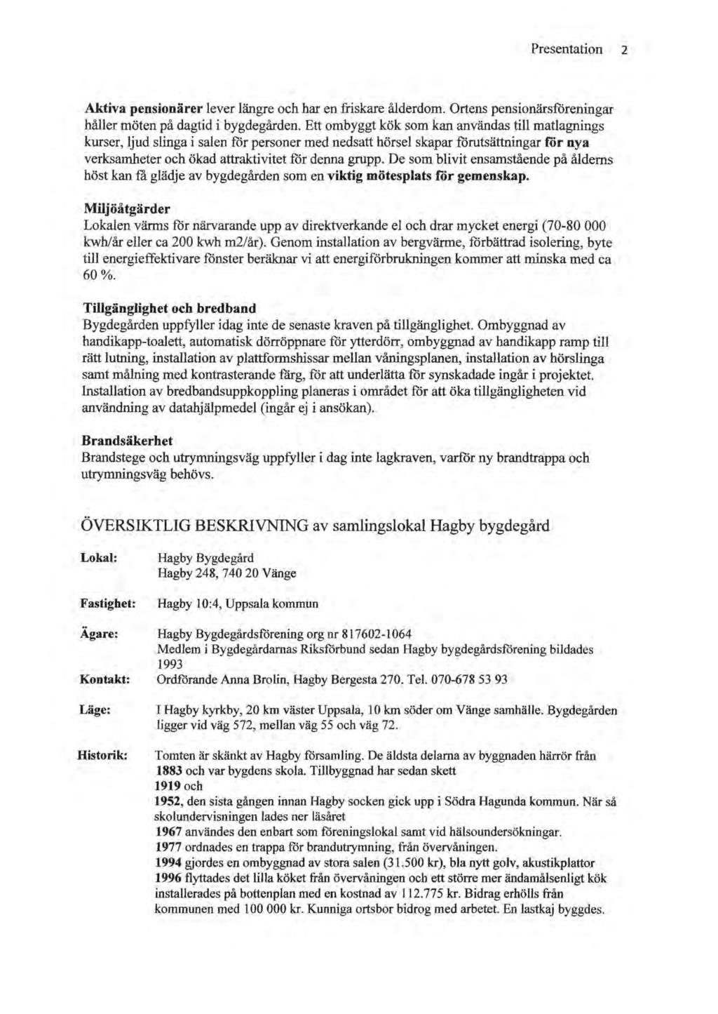 Presentation 2 Aktiva pensionärer lever längre och har en friskare ålderdom. Ortens pensionärsföreningar håller möten på dagtid i bygdegården.