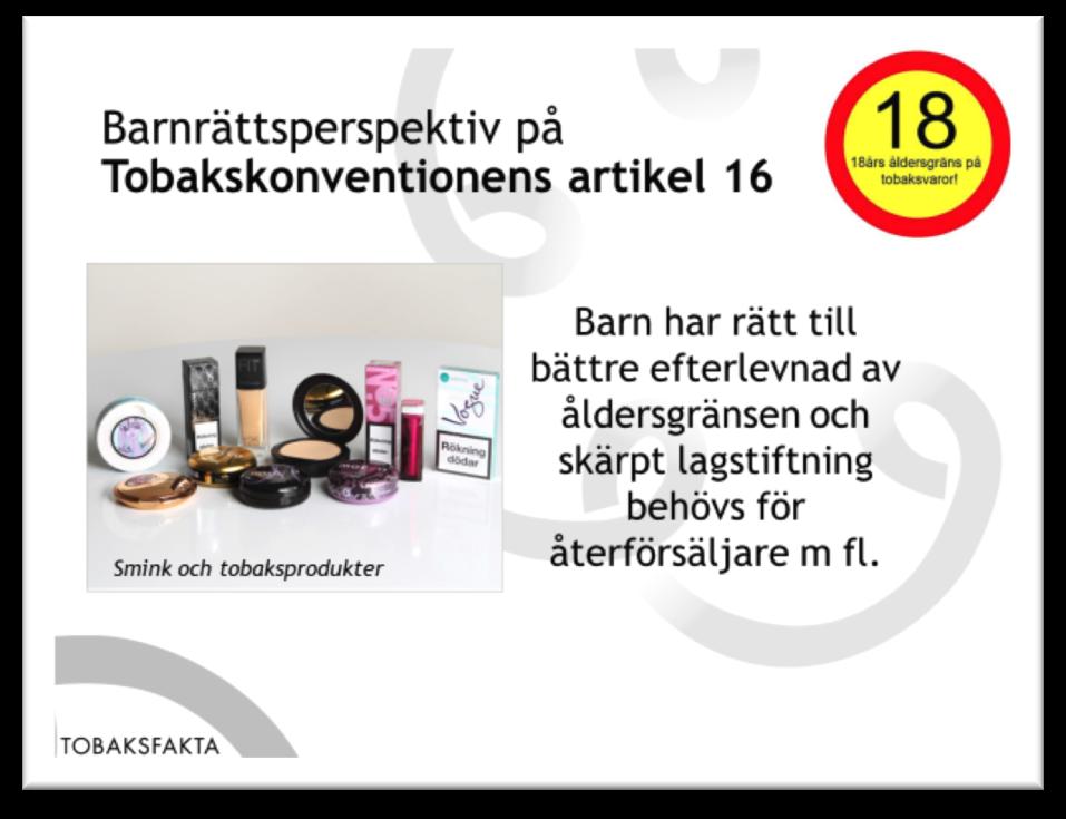 Bild 17: Vad säger tobakslagen i Sverige om åldersgränsen 18 år: 12 Tobaksvaror får inte säljas eller på annat sätt lämnas ut i näringsverksamhet till den som inte har fyllt 18 år.