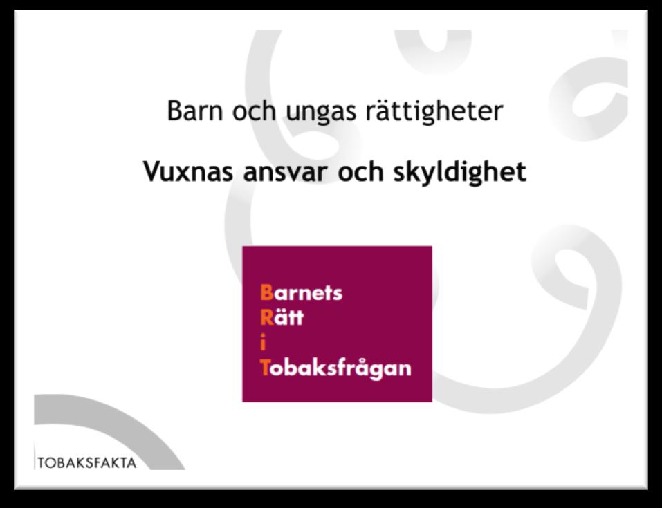 Bild 2: BRiT Barnets Rätt i Tobaksfrågan syftar till att belysa WHO:s tobakskonvention ur ett barnrättsperspektiv (FN:s konvention om barnets rättigheter och WHO:s ramkonvention om tobakskontroll).