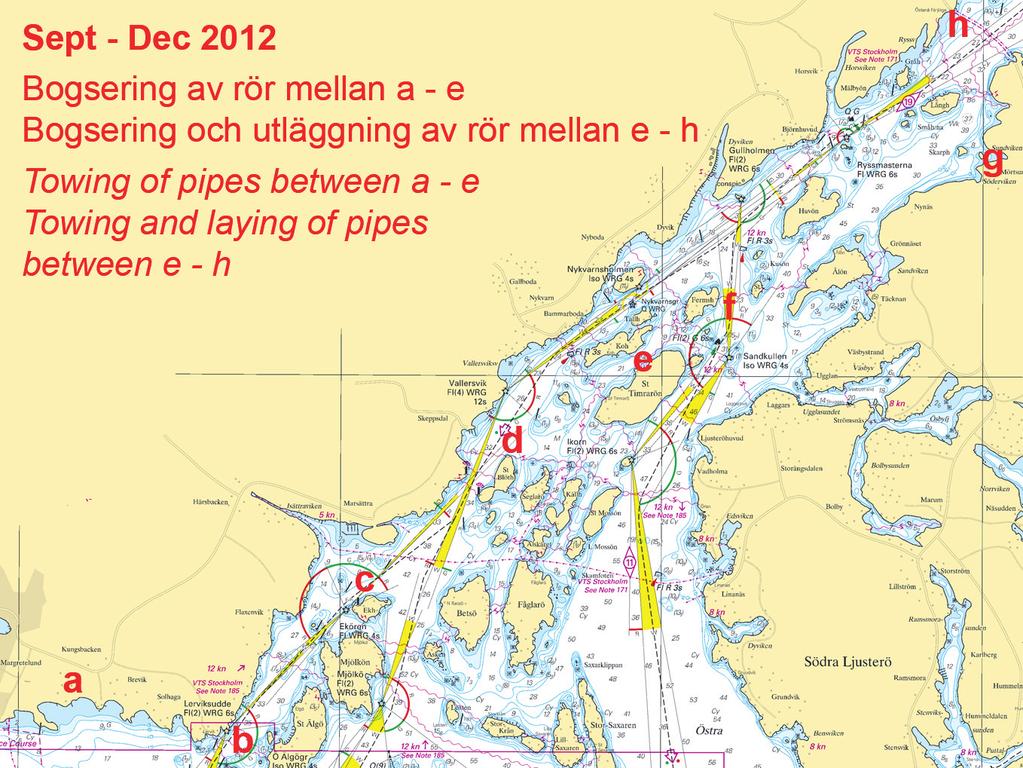 5 Nr 416 PHASE 3. Pipe laying between Sundviken, Norra Ljusterö and Östanå färjeläge. Pipe laying in the fairway will take place around Nov 1 and will last approx. 2 hours.