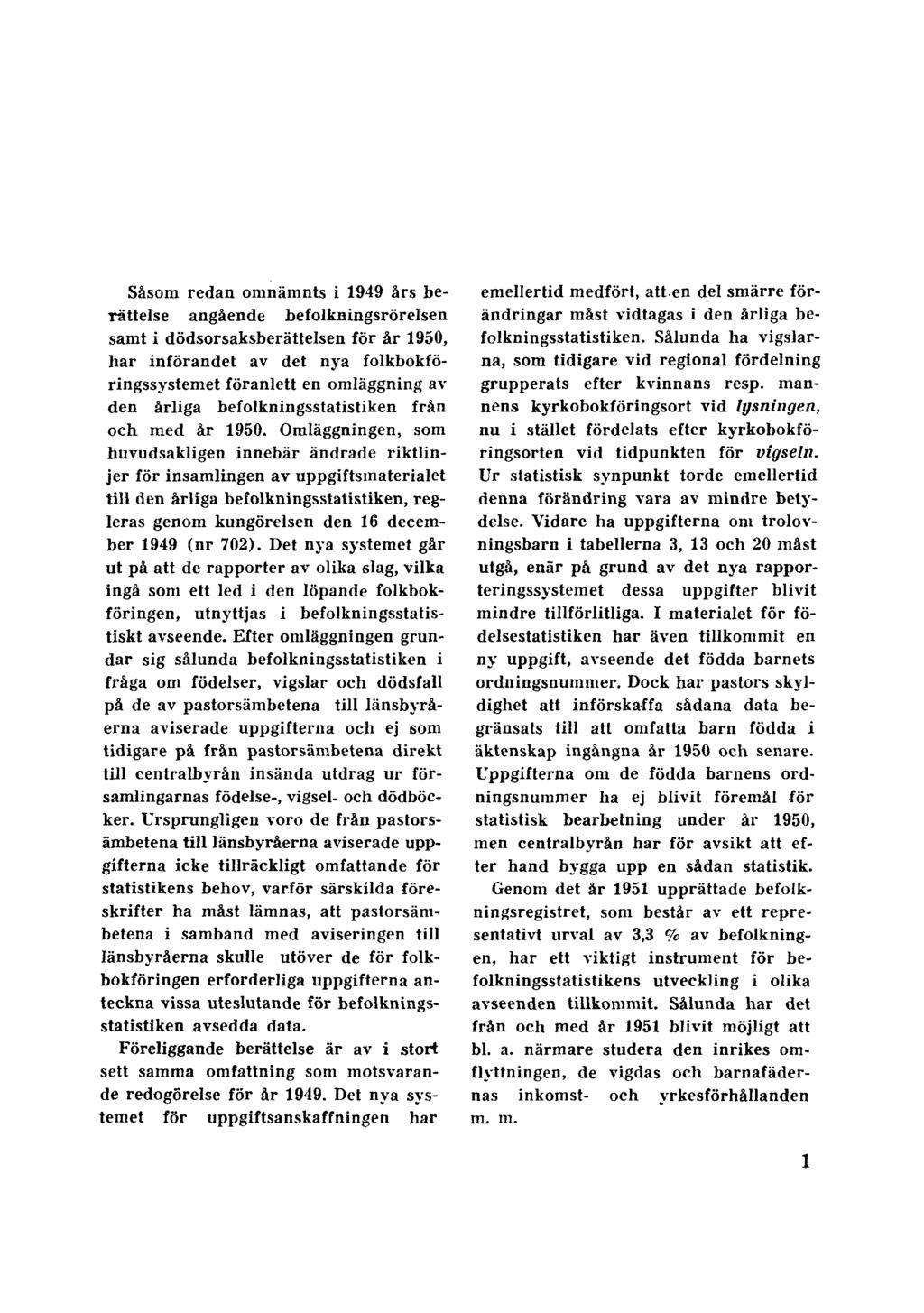 Såsom redan omnämnts i 1949 års berättelse angående befolkningsrörelsen samt i dödsorsaksberättelsen för år 1950, har införandet av det nya folkbokföringssystemet föranlett en omläggning av den