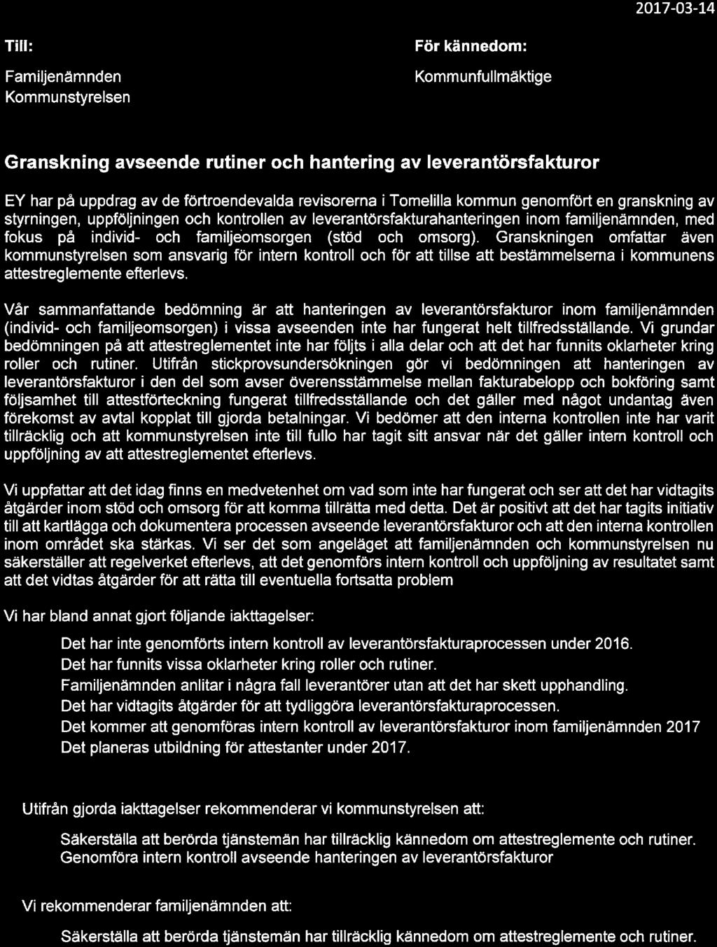 familjeomsorgen (stöd och omsorg). Granskningen omfattar även kommunstrelsen som ansvarig för intern kontroll och för att tillse att bestämmelserna i kommunens attestreglemente efterlevs.