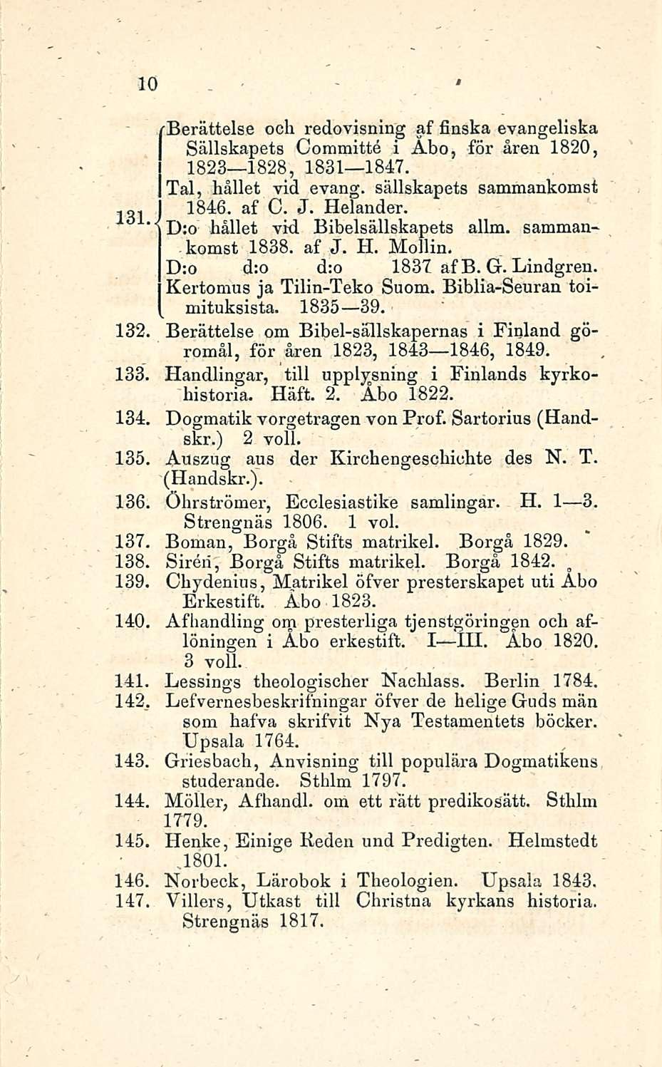 10 135 136 137 138 139 Berättelse och redovisning af firiska evangeliska Sällskapets Committe i Abo, för åren 1820, 1823 1828, 1831 1847. Tai, hållet vid evang. sällskapets sammankomst 131 J 1846.