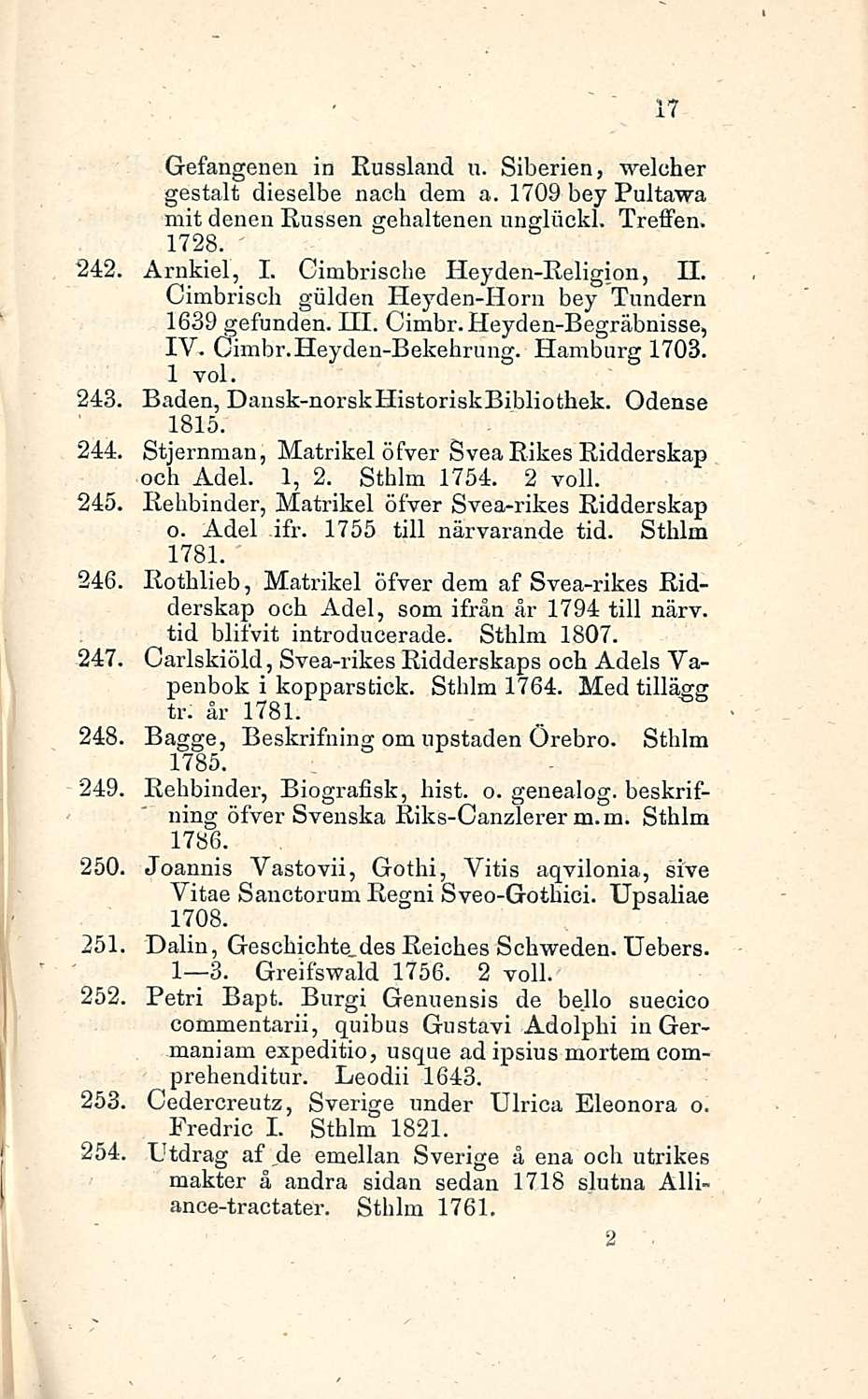 Gefangenen in Russland u. Siberien, weleher gestalt dieselbe nacli dem a. 1709 bey Pultawa nait denenrussen gehaltenen unglöckl. Treffen. 1728. 242. Arnkiel, I. Cimbrische Heyden-Religion, 11.