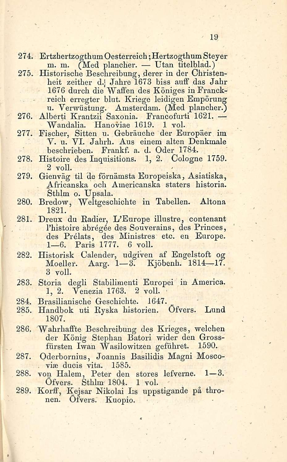 19 274 Ertzhertzogthum Oesterreich ;Hertzogthum Steyer m. m. (Med plancher. Utan titelblad.) 275, Historische Beschreibung, derer in der Christenheit zeither d.
