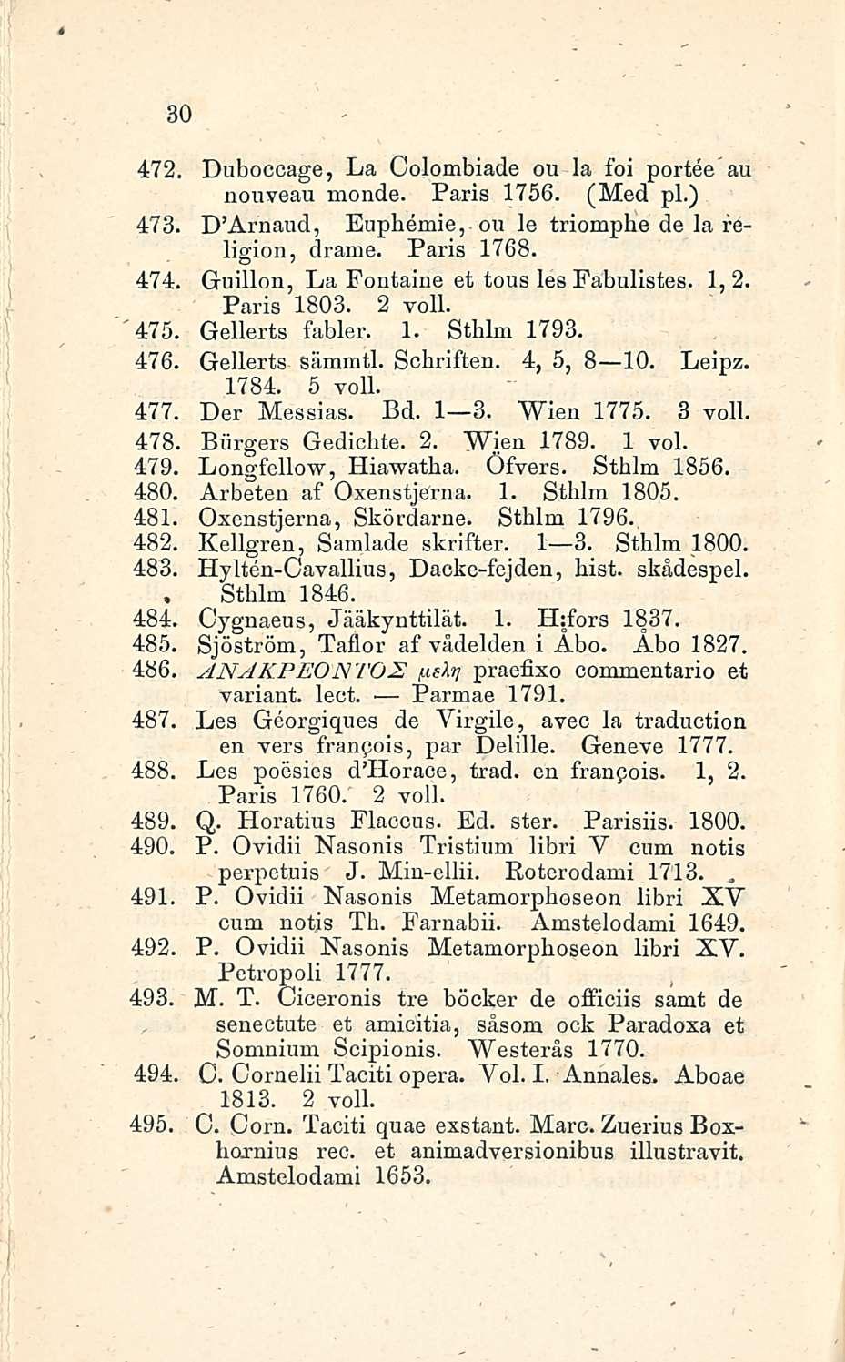 30 472. Duboccage, La Colombiade ou la foi portee au nouveau monde. Paris 1756. (Med pl.) 473. D'Arnaud, Euphemie, ou le triomphe de la religion, drame. Paris 1768. 474.