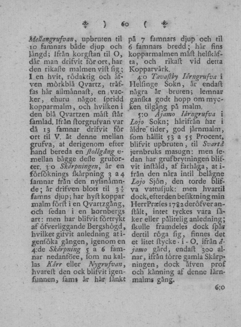 * MeUangrufvaa, upbruten til io famnars både djup och Jångd; Ifrån korgftan til O, dar man drifvit for ort, har den rikafte malmen vift fig; I en hvit, rodaktig och åfven mörkblå Qvartz, träffas hår