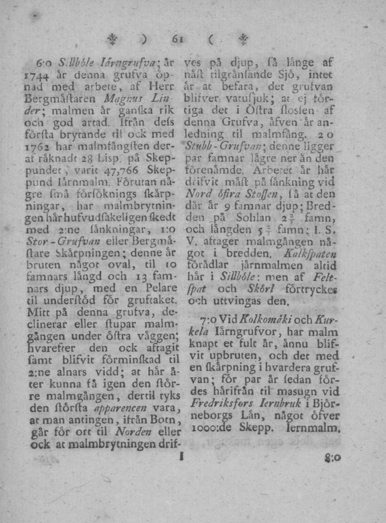 6'o S.Ubole Hrttgrufva\'\r 1744 år denna grufva öpnad med arbete, af Herr Bergmåftaren Magnus Lin 61 der\ malmen år ganfka rik ocn god artad, ifrån defs förfta brytande ti!