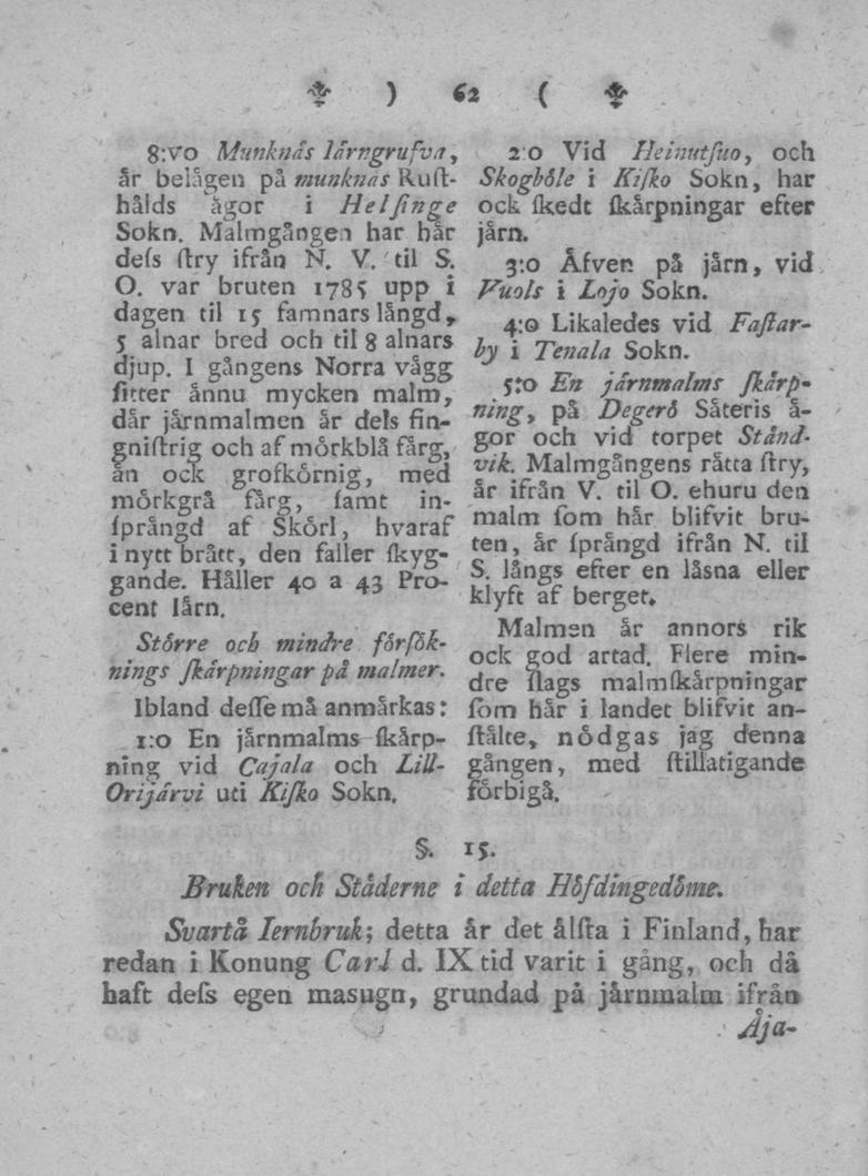 62 8:VO Munknås larngrufva, år belägen pä munknas Rullhålds ägor i Helfinge Sokn. Malmgangei har hår defs ftry ifrån N. V. til S. O. var bruten upp i dagen til ij famnars långd,.