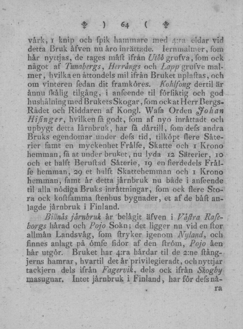 64 vårk, 1 knip och fpik hammare med A:ra eldar vid detta Bruk åfven nu åro inrättade.