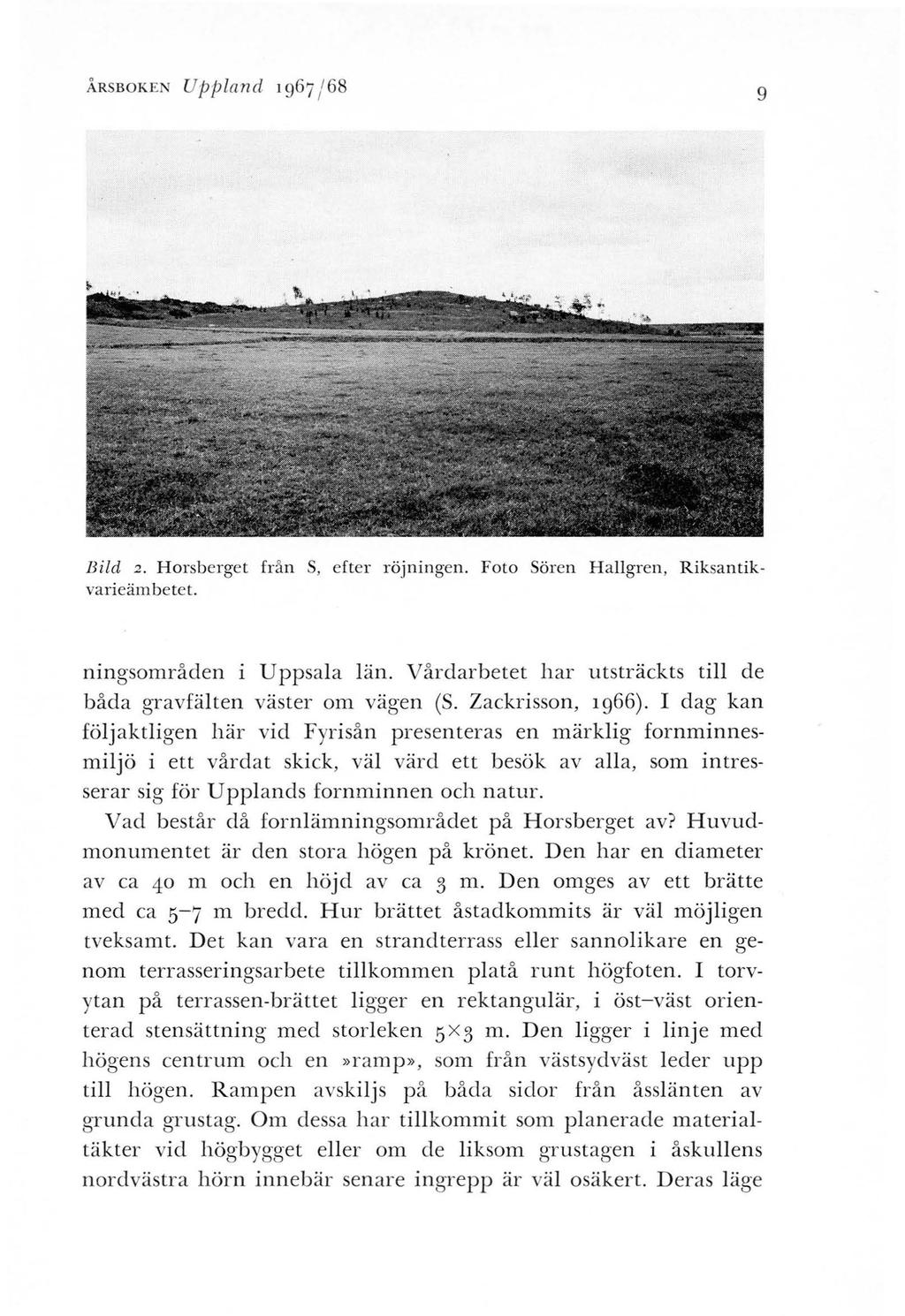 ÅRSBOKEN Uppland 1967 / 68 9 Bild 2. Horsberget från S, efter röjningen. Foto Sören Hallgren, Riksantikvarieämbetet. ningsområden i Uppsala län.