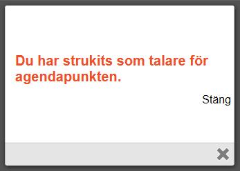 Innan du blir struken från talarlistan får du en kontrollfråga, klicka på OK. Därefter får du information om att du har strukits från talarlistan.