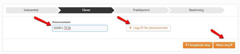 Fyll i elevens personnummer klicka på [Nästa steg] o Om flera elever ska till samma plats kan man lägga till fler personnummer Välj vilken praktikperiod eleven/eleverna ska ut klicka på [Nästa steg]