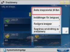 Sida 18 av 31 Ändra storleken på knappar Du kan ordna hur skärmen Snabbmeny visas för att passa dina behov.