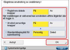 Sida 23 av 31 Om bara Inställningar för systemansvarig anges och autentiseringsläget inte används, visas skärmen för inloggning när du trycker på [Begränsa användning av snabbmeny]. Ange avd.