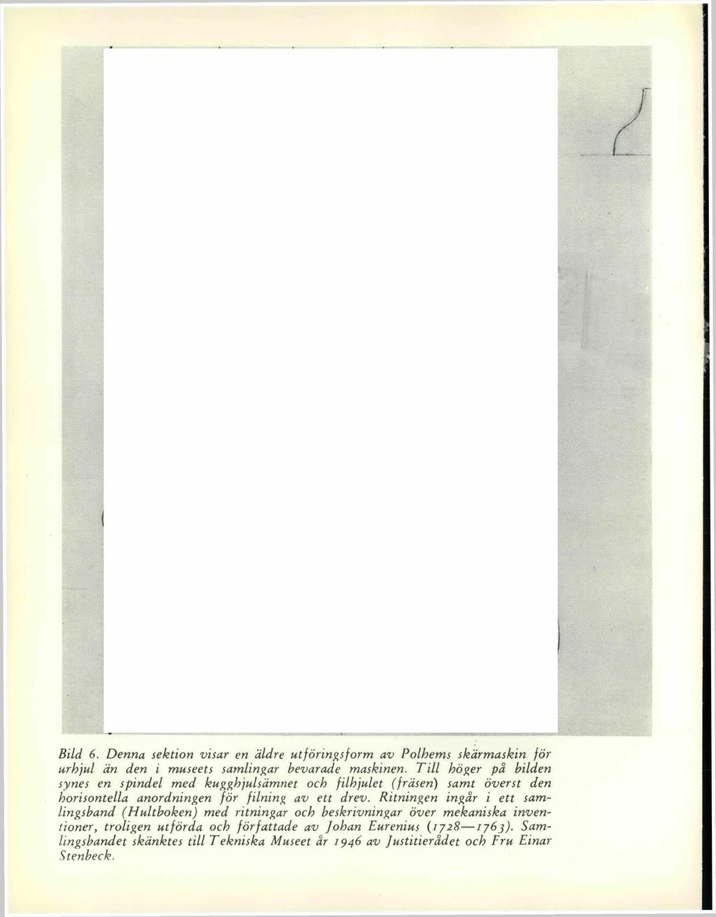 Bild 6. Denna sektion visar en äldre utföringsform av Polhems skärmaskin för ur hjul än den i museets samlingar bevarade maskinen.