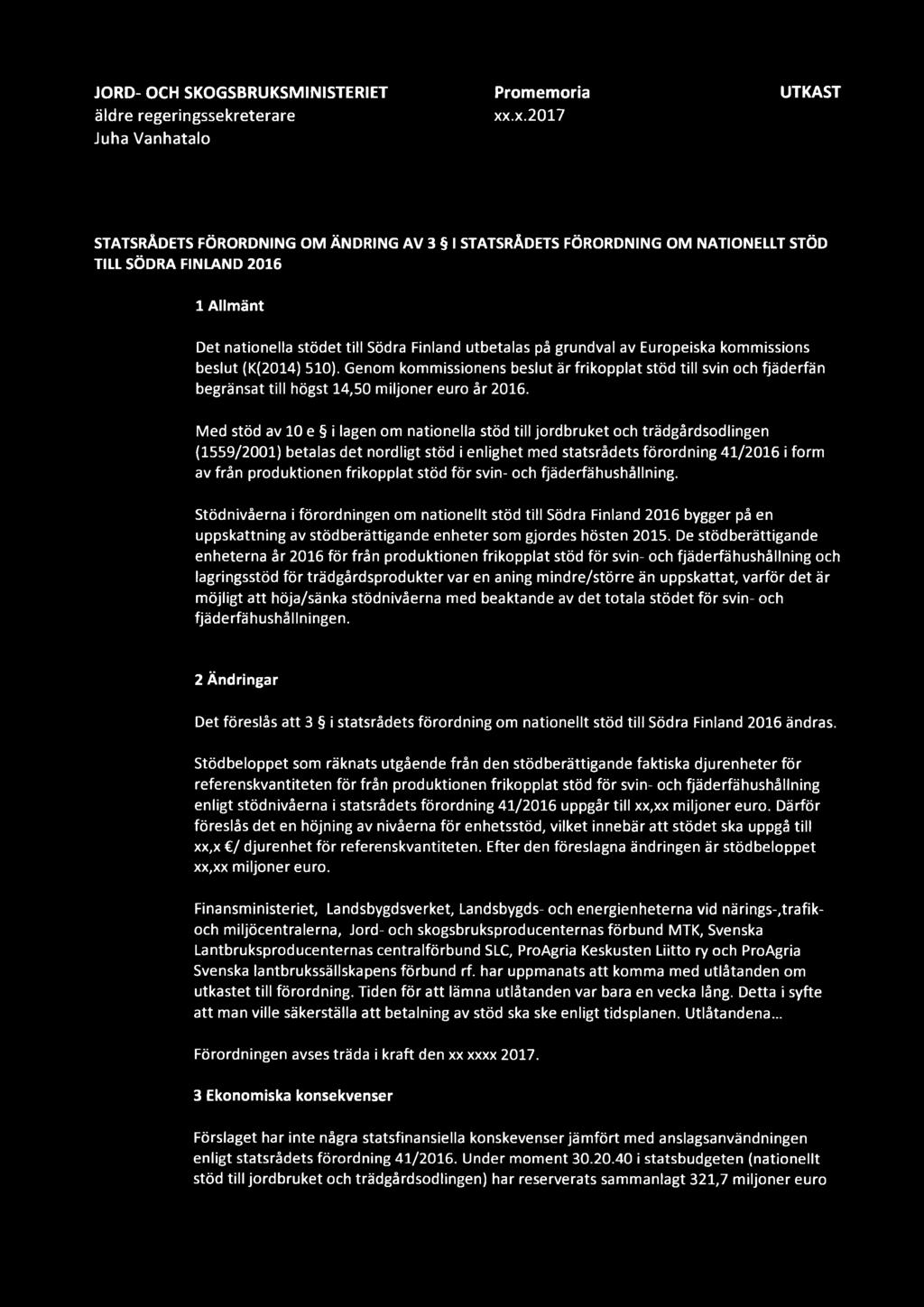 Europeiska kommissions beslut (K(2014) 510). Genom kommissionens beslut är frikopplat stöd tili svin och fjäderfän begränsat tili högst 14,50 miljoner euro är 2016.