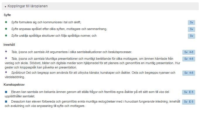 Lärare behöver vid planeringen ta ställning till hur elevernas kunskaper ska utvärderas, vilka bedömningsformer som ska användas och när olika bedömningstillfällen är lämpliga att genomföras.