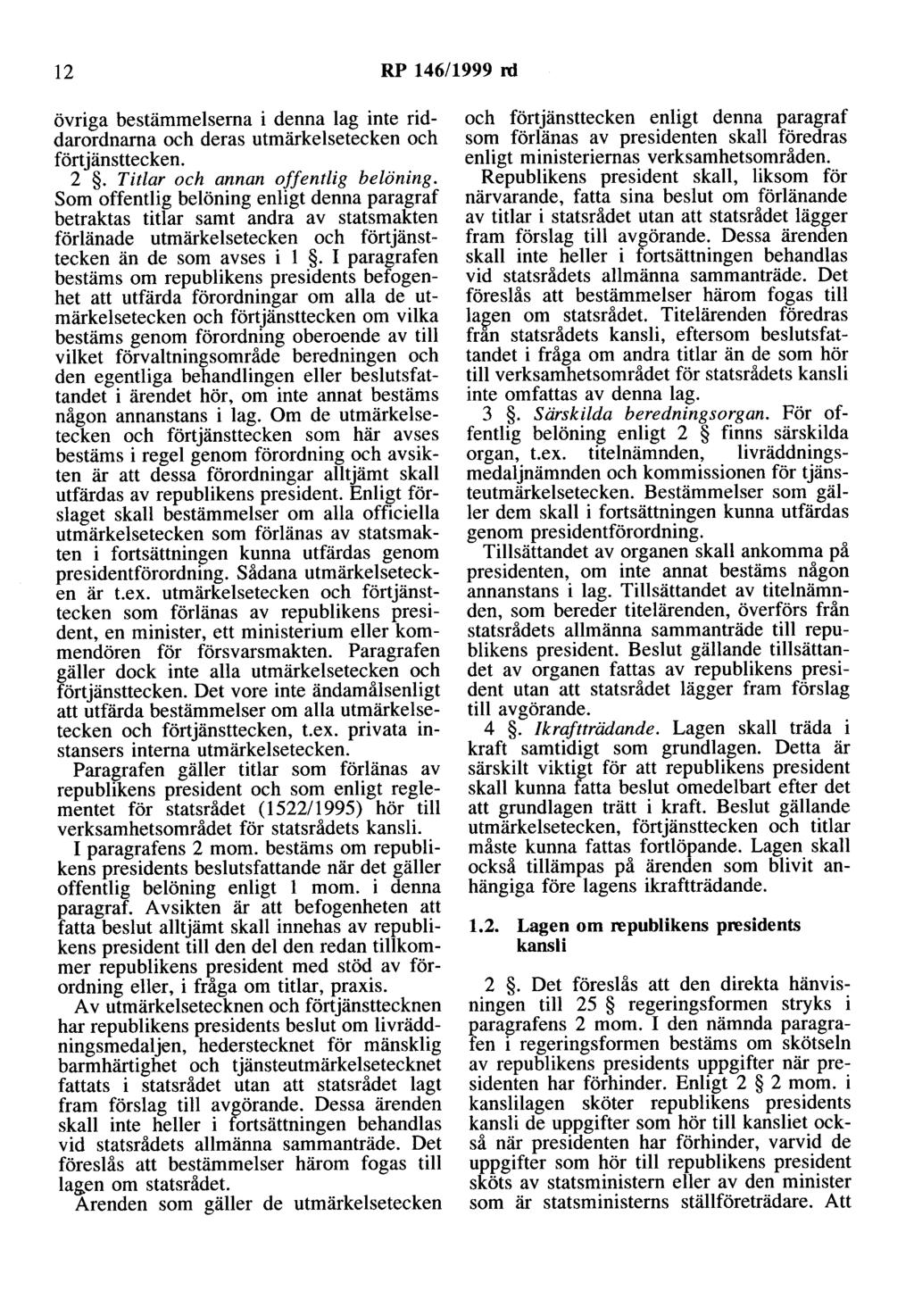 12 RP 146/1999 rd övriga bestämmelserna i denna lag inte riddarordnarna och deras utmärkelsetecken och förtjänsttecken. 2. Titlar och annan offentlig belöning.