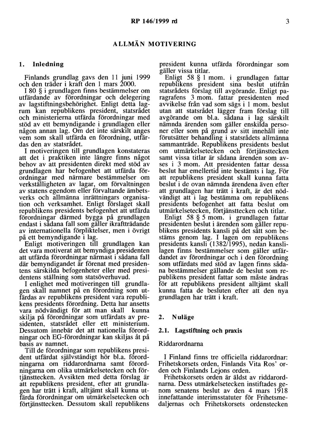 RP 146/1999 rd 3 ALLMÄN MOTIVERING l. Inledning Finlands grundlag gavs den 11 juni 1999 och den träder i kraft den l mars 2000.