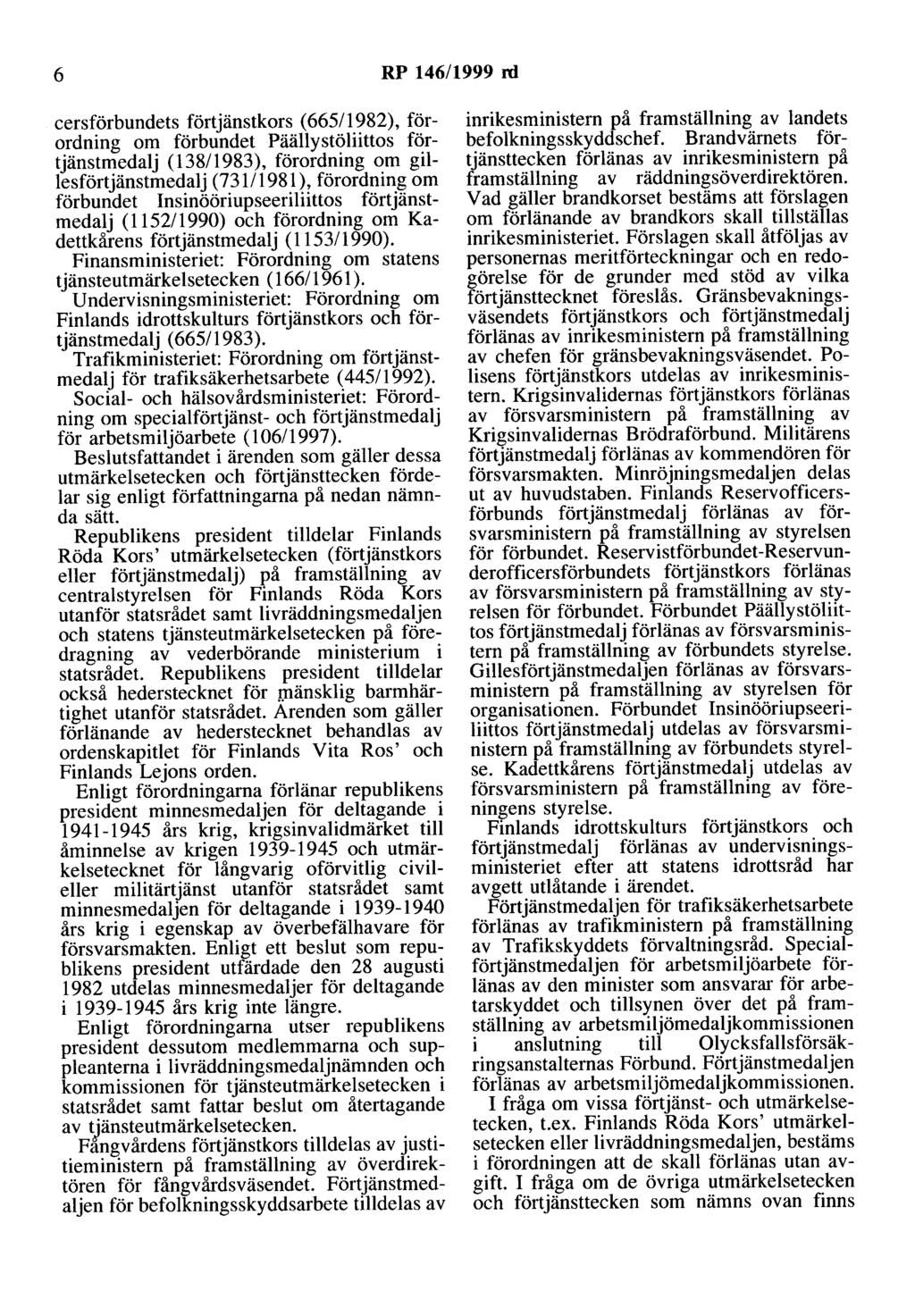 6 RP 146/1999 rd cersförbundets förtjänstkors (665/1982), förordning om förbundet Päällystöliittos förtjänstmedalj (138/1983), förordning om gillesförtjänstmedalj (73111981 ), förordning om förbundet