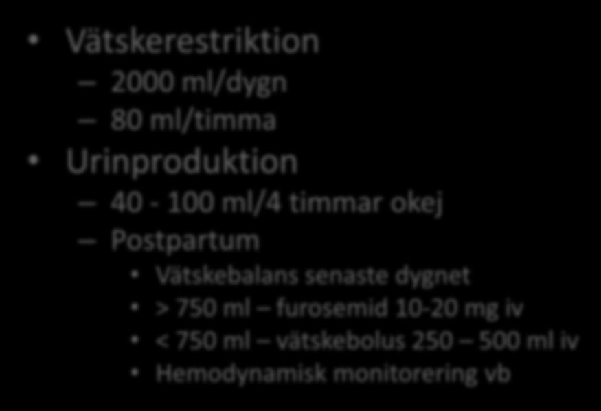 Vätskerestriktion 2000 ml/dygn 80 ml/timma Urinproduktion 40-100 ml/4 timmar okej Postpartum Vätskebalans senaste dygnet > 750 ml
