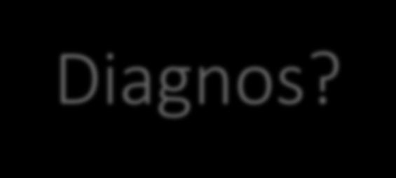 Diagnos? 1.