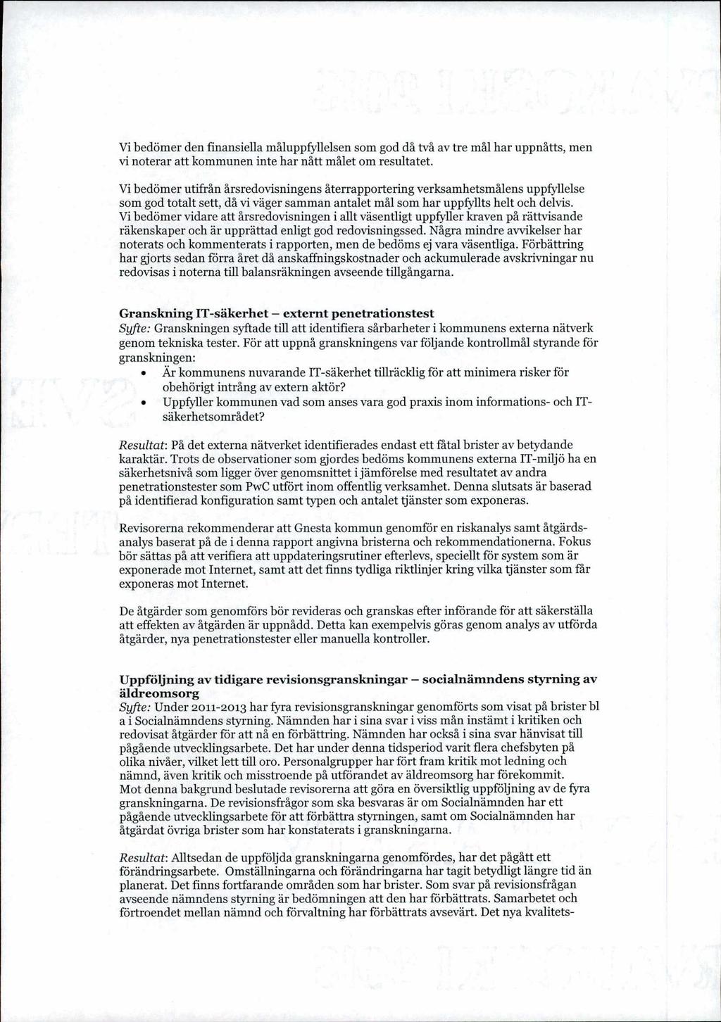 Vi bedömer den finansiella måluppfyllelsen som god då två av tre mål har uppnåtts, men vi noterar att kommunen inte har nått målet om resultatet.