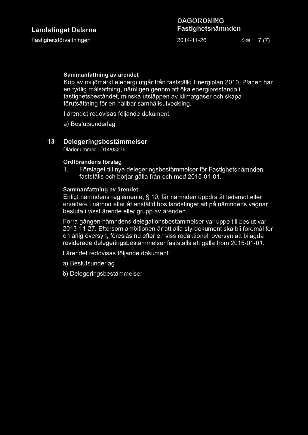 13 Delegeringsbestämmelser Diarienummer LD14/03276 1. Förslaget till nya delegeringsbestämmelser för fastställs och börjar gälla från och med 2015-01-01.