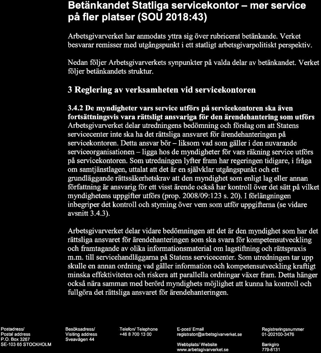 Arbetsgivarverket 2018-09-14 Dnr 2018/0560 Finansdepartementet 103 33 Stockholm Er referens: Fi2018/02198/SFÖ Betänkandet Statliga servicekontor - mer service på fler platser (SOU 2018:43)