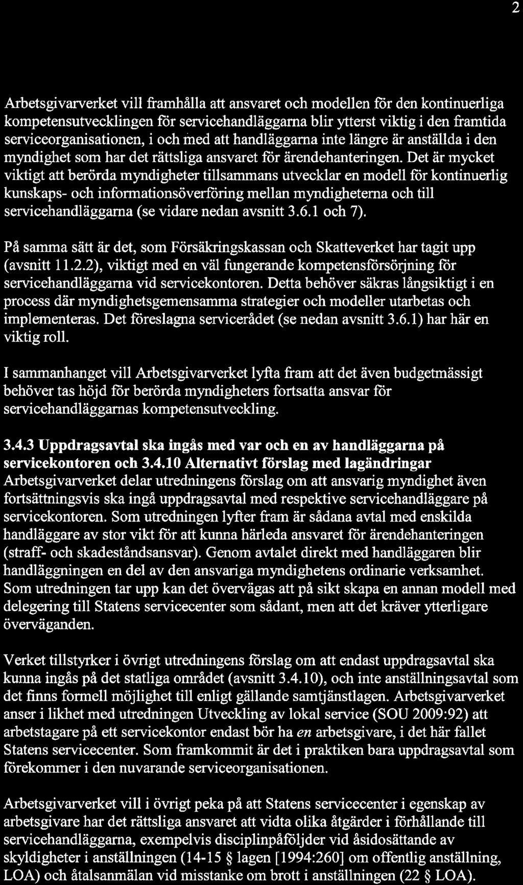 Arbetsgivarverket vill framhålla att ansvaret och modellen för den kontinuerliga kompetensutvecklingen för servicehandläggama blir ytterst viktig i den fi-amtida serviceorganisationen, i och med att