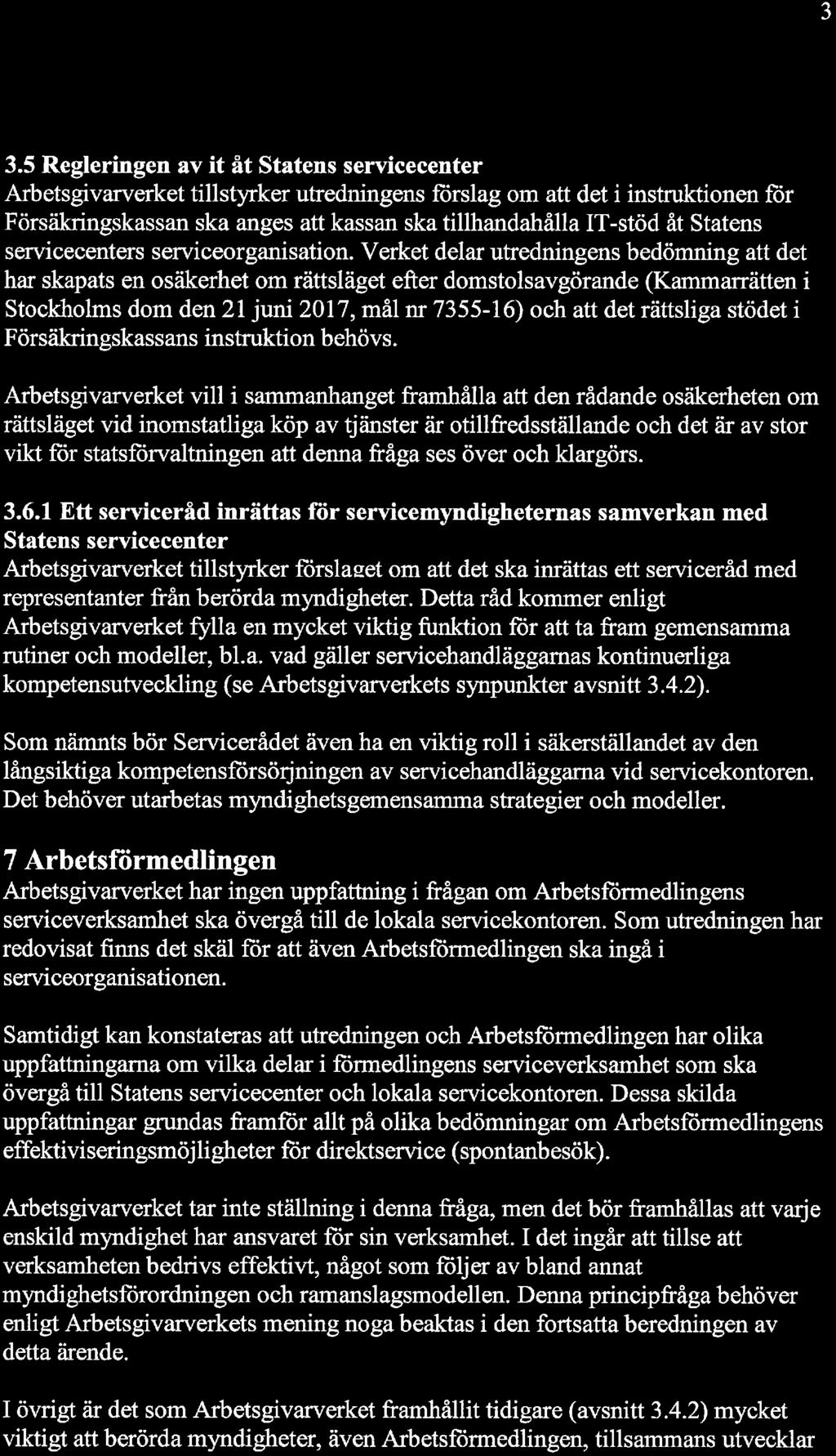 3.5 Regleringen av it åt Statens servicecenter Arbetsgivarverket tillstyrker utredningens förslag om att det i instruktionen för Försäkringskassan ska anges att kassan ska tillhandahålla IT-stöd åt