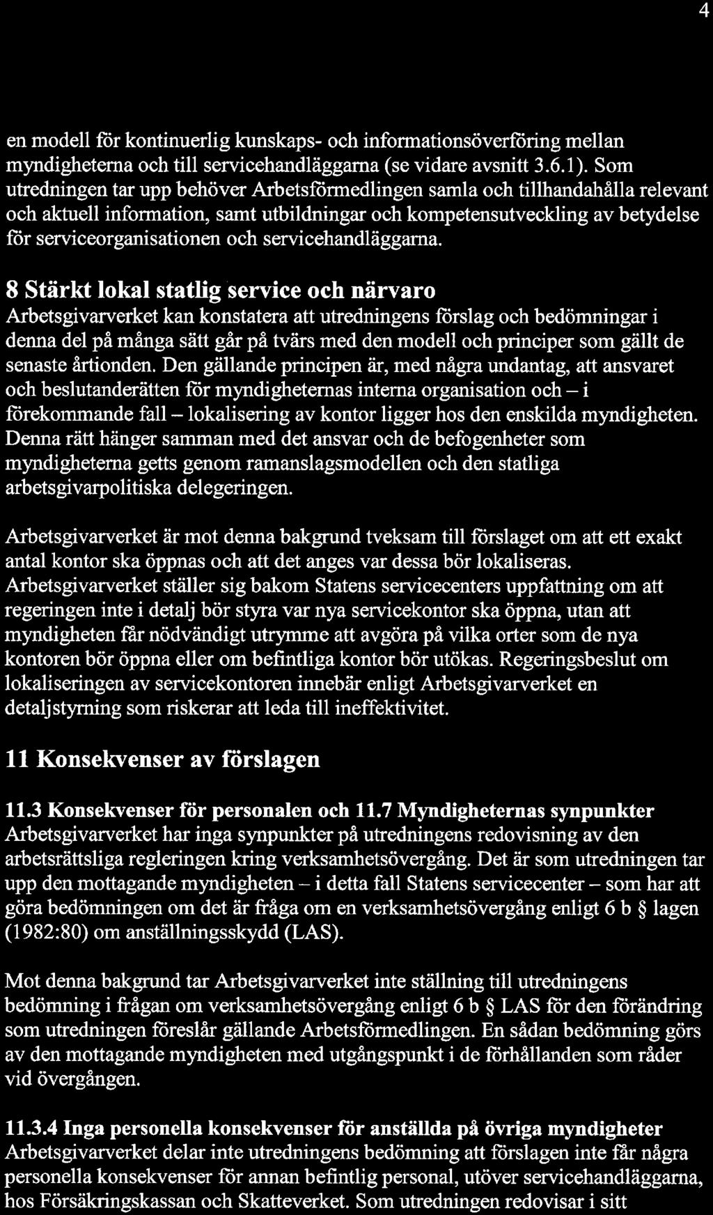 en modell för kontinuerlig kunskaps- och informationsöverföring mellan myndigheterna och till servicehandläggama (se vidare avsnitt 3. 6. 1).